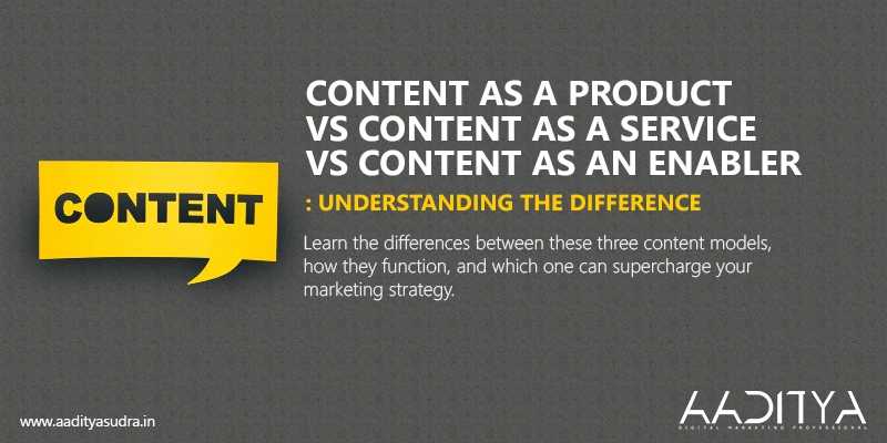 Content as a Product vs Content as a Service vs Content as an Enabler