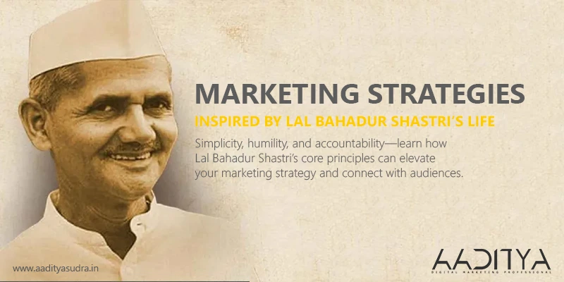 Marketing Strategies Inspired by Lal Bahadur Shastri’s Life