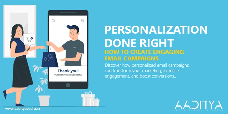 Personalization Done Right: How to Create Engaging Email Campaigns